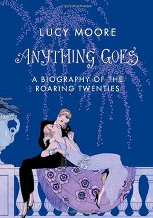 Image du vendeur pour Anything Goes: A Biography of the Roaring Twenties mis en vente par WeBuyBooks