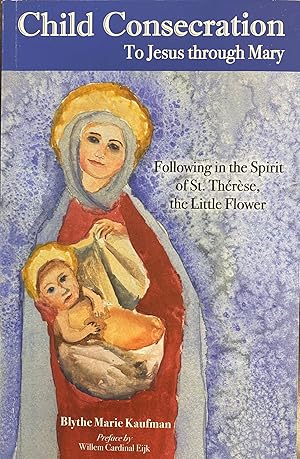 Bild des Verkufers fr Child Consecration: To Jesus through Mary, Following in the Spirit of St. Therese, the Little Flower zum Verkauf von BookMarx Bookstore