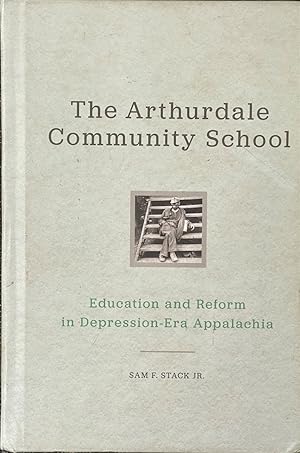 Bild des Verkufers fr The Arthurdale Community School - Education and Reform in Depression Era Appalachia zum Verkauf von Dr.Bookman - Books Packaged in Cardboard