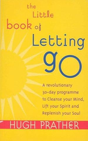 Immagine del venditore per The Little Book Of Letting Go: A Revolutionary 30-day Program to Cleanse Your Mind, Lift Your Spirit and Replenish Your Soul venduto da WeBuyBooks