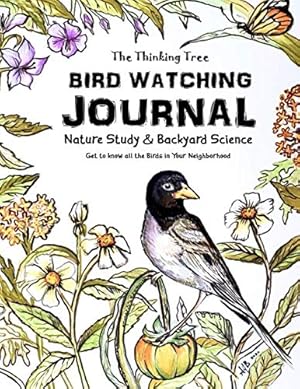 Immagine del venditore per Bird Watching Journal: Nature Study & Backyard Science Get to know all the Birds in Your Neighborhood - The Thinking Tree venduto da WeBuyBooks