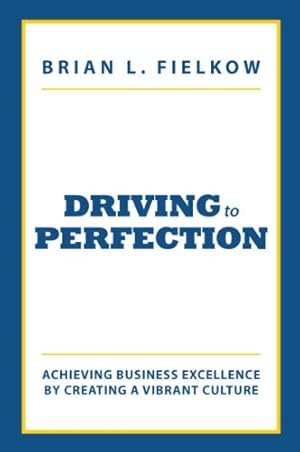 Imagen del vendedor de Driving to Perfection: Achieving Business Excellence by Creating a Vibrant Culture a la venta por Reliant Bookstore