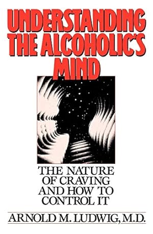 Seller image for Understanding the Alcoholic's Mind: The Nature of Craving and How to Control It for sale by Reliant Bookstore
