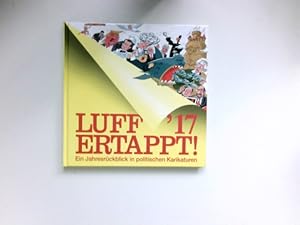 Luff'17 - Ertappt! : Ein Jahresrückblick in politischen Karikaturen. Signiert vom Autor.