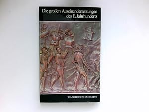 Die großen Auseinandersetzungen des 16. Jahrhunderts : Weltgeschichte in Bildern: Band 11.