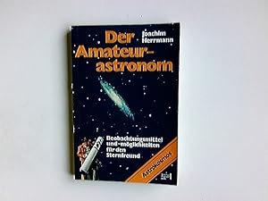 Der Amateurastronom : Beobachtungsmittel u. -möglichkeiten für d. Sternfreund. [Mit 49 Zeichn. vo...