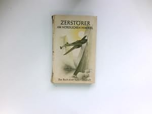 Zerstörer am nördlichen Himmel : Das Buch e. Kameradschaft.