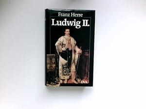 Ludwig II. von Bayern : sein Leben - sein Land - seine Zeit.