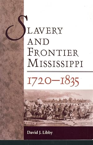 Bild des Verkufers fr SLAVERY AND FRONTIER MISSISSIPPI, 1720-1835 zum Verkauf von Books on the Boulevard