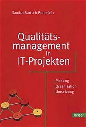 Qualitätsmanagement in IT-Projekten: Planung - Organisation - Umsetzung