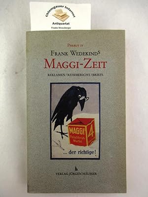 Frank Wedekinds Maggi-Zeit : Reklamen, Reisebericht, Briefe. Mit einem Essay von Rolf Kieser. Her...