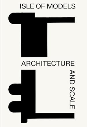 Seller image for Isle of Models: Architecture and Scale : Architecture and Scale for sale by AHA-BUCH