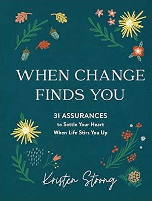 Bild des Verkufers fr When Change Finds You: 31 Assurances to Settle Your Heart When Life Stirs You Up zum Verkauf von WeBuyBooks
