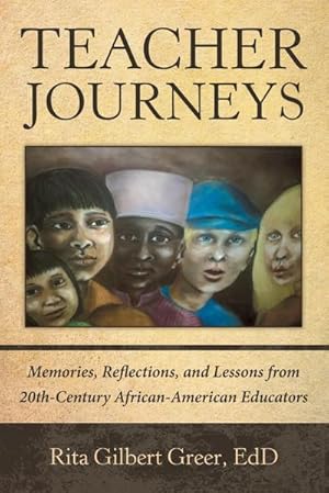 Image du vendeur pour Teacher Journeys : Memories, Reflections, and Lessons from 20Th-Century African-American Educators mis en vente par AHA-BUCH GmbH