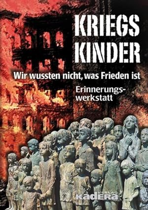 Seller image for Kriegskinder: Wir wussten nicht, was Frieden ist: Wir wussten nicht, was Frieden ist. Anthologie : Wir wussten nicht, was Frieden ist. Anthologie for sale by AHA-BUCH
