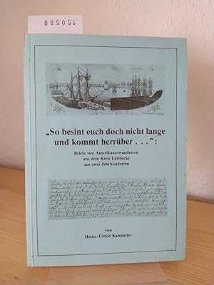 Bild des Verkufers fr So besint [besinnt] euch doch nicht lange und kommt herrber ." Briefe von Amerikaauswanderern aus dem Kreis Lbbecke aus zwei Jahrhunderten. [Von Heinz-Ulrich Kammeier]. zum Verkauf von Antiquariat Kretzer