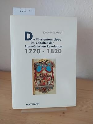 Bild des Verkufers fr Das Frstentum Lippe im Zeitalter der Franzsischen Revolution, 1770 - 1820. [Von Johannes Arndt]. zum Verkauf von Antiquariat Kretzer