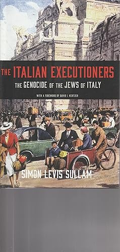 THE ITALIAN EXECUTIONERS. The Genocide of the Jews of Italy.