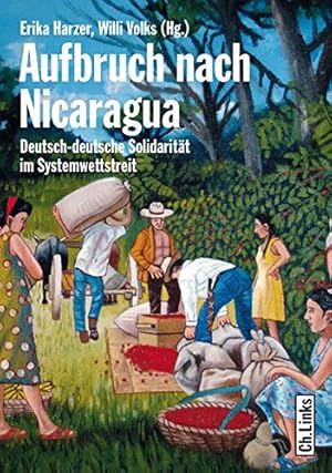 Bild des Verkufers fr Aufbruch nach Nicaragua : deutsch-deutsche Solidaritt im Systemwettstreit. zum Verkauf von nika-books, art & crafts GbR