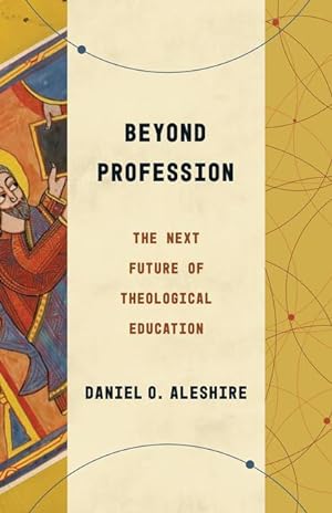 Bild des Verkufers fr Beyond Profession: The Next Future of Theological Education zum Verkauf von moluna