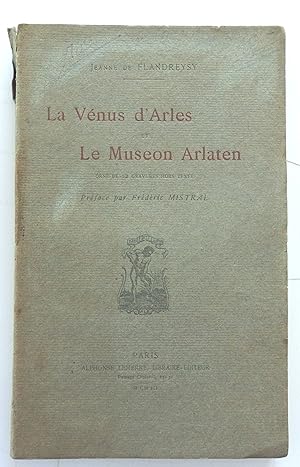 La Vénus d'Arles et le Museon Arlaten. Orné de 12 gravures hors texte. Préface de Frédéric Mistral.
