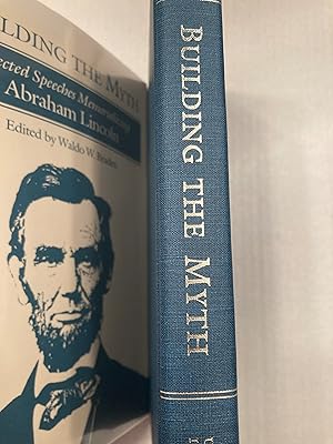 Image du vendeur pour Building the Myth: Selected Speeches Memorializing Abraham Lincoln mis en vente par T. Brennan Bookseller (ABAA / ILAB)