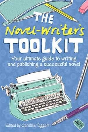 Seller image for Novel Writer's Toolkit : Your Ultimate Guide to Writing and Publishing a Successful Novel for sale by GreatBookPricesUK