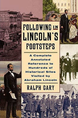 Seller image for Following in Lincoln's Footsteps: A Complete Annotated Reference to Hundreds of Historical Sites Visited by Abraham Lincoln (Paperback or Softback) for sale by BargainBookStores