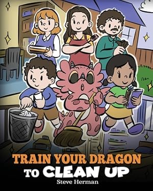 Seller image for Train Your Dragon to Clean Up: A Story to Teach Kids to Clean Up Their Own Messes and Pick Up After Themselves (Paperback or Softback) for sale by BargainBookStores