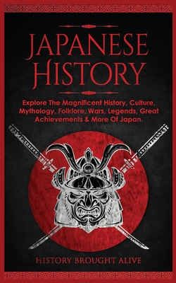 Seller image for Japanese History: Explore The Magnificent History, Culture, Mythology, Folklore, Wars, Legends, Great Achievements & More Of Japan (Paperback or Softback) for sale by BargainBookStores