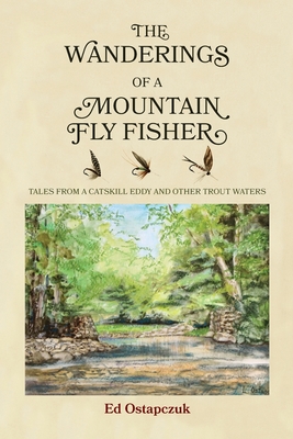 Seller image for The Wanderings of a Mountain Fly Fisher: Tales from a Catskill Eddy and Other Trout Waters (Paperback or Softback) for sale by BargainBookStores