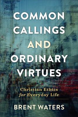 Seller image for Common Callings and Ordinary Virtues: Christian Ethics for Everyday Life (Paperback or Softback) for sale by BargainBookStores