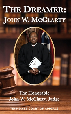 Image du vendeur pour The Dreamer: John W. McClarty The Honorable John W. McClarty, Judge Tennessee Court of Appeals (Hardback or Cased Book) mis en vente par BargainBookStores