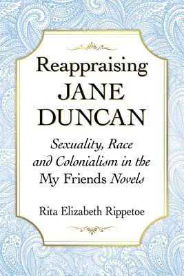 Seller image for Reappraising Jane Duncan: Sexuality, Race and Colonialism in the My Friends Novels (Paperback or Softback) for sale by BargainBookStores