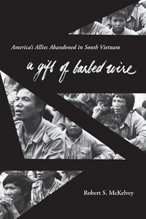 Bild des Verkufers fr Gift of Barbed Wire : America's Allies Abandoned in South Vietnam zum Verkauf von GreatBookPricesUK
