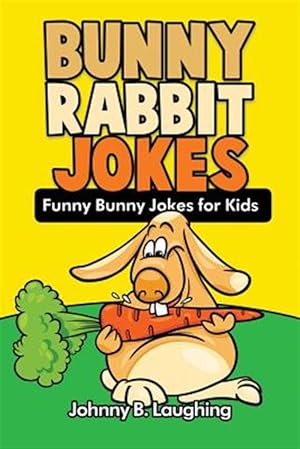 Bild des Verkufers fr Bunny Rabbit Jokes : Funny Bunny Jokes for Kids zum Verkauf von GreatBookPrices