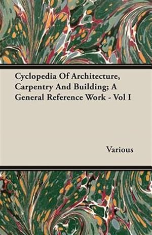 Seller image for Cyclopedia of Architecture, Carpentry and Building : A General Reference Work I for sale by GreatBookPrices