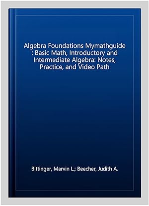 Image du vendeur pour Algebra Foundations Mymathguide : Basic Math, Introductory and Intermediate Algebra: Notes, Practice, and Video Path mis en vente par GreatBookPrices