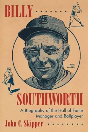 Image du vendeur pour Billy Southworth : A Biography of the Hall of Fame Manager and Ballplayer mis en vente par GreatBookPrices