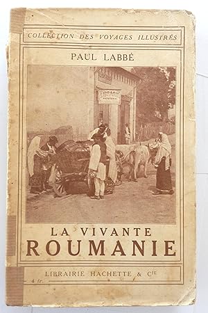 La Vivante Roumanie. Ouvrage illustré de 55 gravures tirées hors texte et d'une carte en noir. Pr...