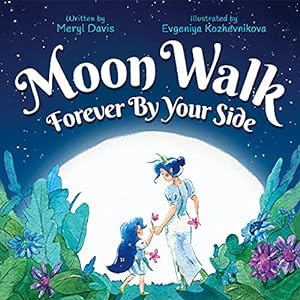 Imagen del vendedor de Moon Walk: Forever By Your Side - An Enchanting Rhyming Parental Love Story: Kids Family Book for Children Ages 3-8 - Discover the Unconditional Love & Support a Parent Has for Their Child a la venta por Reliant Bookstore