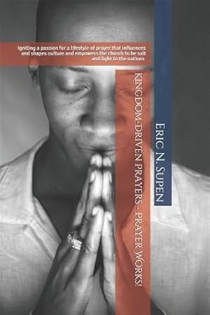 Bild des Verkufers fr Kingdom-driven Prayers - Prayer Works! : Igniting a Passion for a Lifestyle of Prayer That Influences and Shapes Culture and Empowers the Church to Be Salt and Light to the Nations zum Verkauf von GreatBookPrices