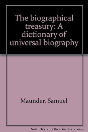 Bild des Verkufers fr The biographical treasury: A dictionary of universal biography zum Verkauf von WeBuyBooks