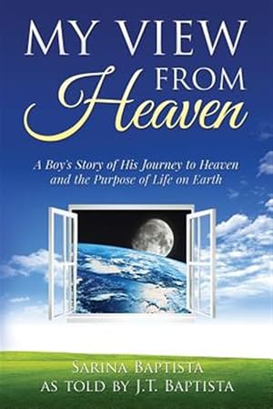 Bild des Verkufers fr My View from Heaven: A Boy's Story of His Journey to Heaven and the Purpose of Life on Earth zum Verkauf von GreatBookPrices