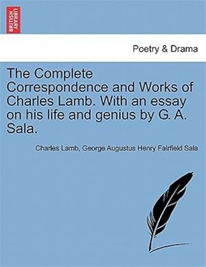 Imagen del vendedor de The Complete Correspondence and Works of Charles Lamb. With an essay on his life and genius by G. A. Sala. a la venta por GreatBookPrices