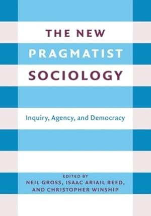 Imagen del vendedor de New Pragmatist Sociology : Inquiry, Agency, and Democracy a la venta por GreatBookPrices