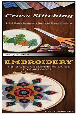 Seller image for Cross-Stitching & Embroidery: 1-2-3 Quick Beginners Guide to Cross-Stitching! & & 1-2-3 Quick Beginner's Guide to Embroidery! for sale by GreatBookPrices
