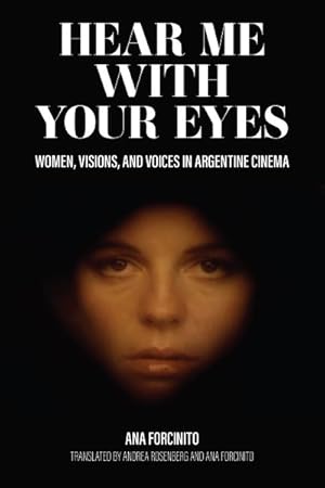 Bild des Verkufers fr Hear Me With Your Eyes : Women, Visions, and Voices in Argentine Cinema zum Verkauf von GreatBookPrices
