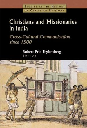 Bild des Verkufers fr Christians and Missionaries in India : Cross-Cultural Communication Since 1500 : With Special Reference to Caste, Conversion, and Colonialism zum Verkauf von GreatBookPrices