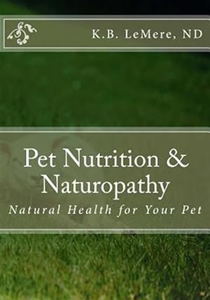 Seller image for Pet Nutrition and Naturopathy: Natural Health for Your Pet for sale by GreatBookPrices